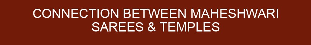Connection Between Maheshwari Sarees & Temples