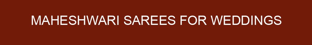 Maheshwari Sarees for Weddings