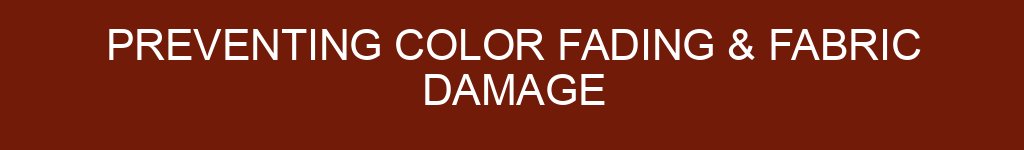 Preventing Color Fading & Fabric Damage