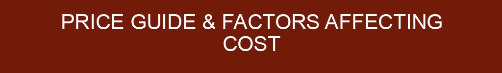 Price Guide & Factors Affecting Cost