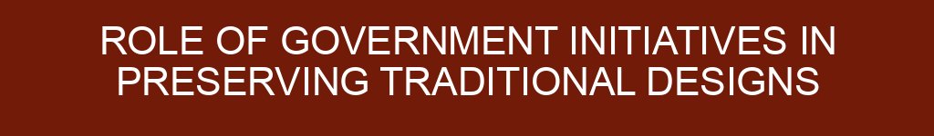 Role of Government Initiatives in Preserving Traditional Designs